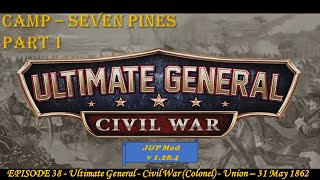 EPISODE 38  Ultimate General  Civil War Colonel  Union  Camp  Seven Pines  31 May 1862 [upl. by Ynahpit]