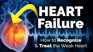 Examining Heart Failure How to Recognize and Treat the Weak Heart [upl. by Ajnot]