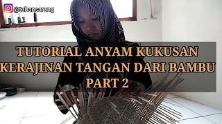 TUTORIAL ANYAM KUKUSAN  KERAJINAN TANGAN DARI BAMBU part 2 [upl. by Mikes448]