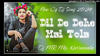 Dil De Dehe Mai Tola New Cg Song Dj 2024 Dj MR Mix Karranala Cg Song 2024 pitch 000  tempo 115 [upl. by Alla]