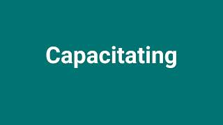 Capacitating Meaning and Pronunciation [upl. by Hoxsie29]