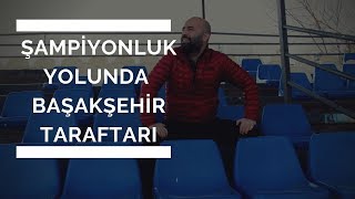 1 BÖLÜM  Şampiyonluk Yolunda Başakşehir Taraftarı [upl. by Kir]