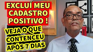 EXCLUÍ MEU CADASTRO POSITIVO VEJA O QUE ACONTECEU APÓS 07 DIAS [upl. by Ezekiel493]