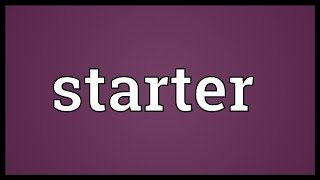 Starter Meaning [upl. by Neibart]