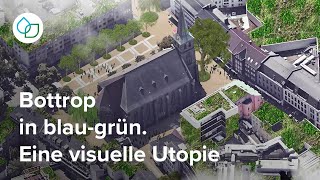 Bottrop wird blaugrün Eine visuelle Utopie  Zukunftsinitiative KlimaWerk [upl. by Richel899]