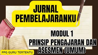 JURNAL PEMBELAJARANKU MODUL 1 PRINSIP PENGAJARAN DAN ASESMEN UMUM PPG GURU TERTENTU [upl. by Lindner]