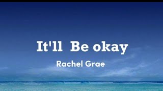 Rachel Grae  Itll Be Okay Lyrics [upl. by Ylrevaw103]