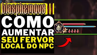 BLASPHEMOUS 2  COMO AUMENTAR SEU FERVOUR\MANA LOCAL DO NPC [upl. by Alram]