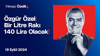 Özgür Özel Bir Litre Rakı 140 Lira Olacak  Yılmaz Özdil [upl. by Yaniv]