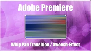 ADOBE PREMIERE CS6Pro Tutorial  How To  Whip Swish Pan Transition  Swoosh Effect [upl. by Yaj]