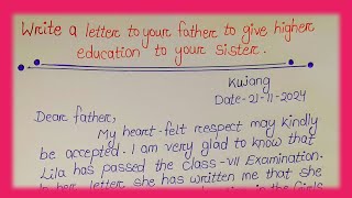 Write A Letter To Your Father To Give Higher Education To Your Sister Letter In English [upl. by Yekcor549]