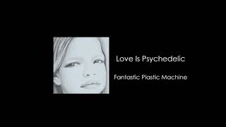 Fantastic Plastic Machine  Love Is Psychedelic feat Tyron Francis [upl. by Lledniw583]