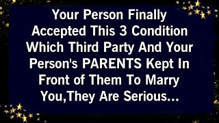 YOUR PERSON FINALLLY ACCEPTED THIS 3 CONDITION WHICH THIRD PARTY AND THEIR PARENTS KEPT TO MARRY YOU [upl. by Gnal914]