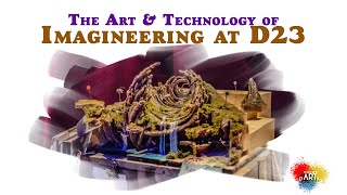 The Art amp Technology of Imagineering at D23 Ultimate Fan Event [upl. by Airahcaz]