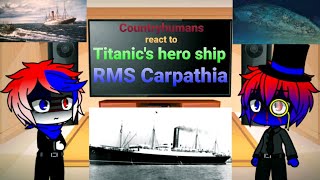 Countryhumans react to Titanics hero ship RMS Carpathia [upl. by Treblah]