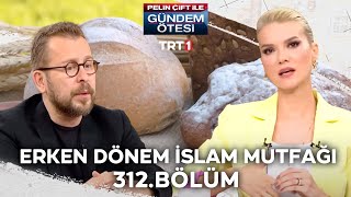 Pelin CÌ§ift ile GuÌˆndem OÌˆtesi 312 BoÌˆluÌˆm  Erken DoÌˆnem IÌ‡slam MutfagÌ†Ä± [upl. by Anirtal]