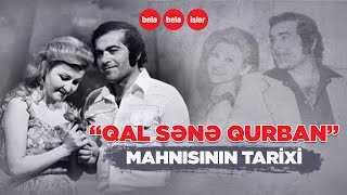 quotQal sənə qurbanquot mahnısının tarixi [upl. by Gertrudis]