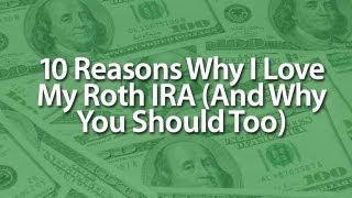 10 Reasons Why I Love The Roth IRA And Why You Should Too [upl. by Nessim]