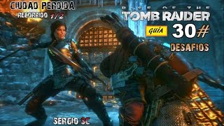 Rise of the Tomb Raider 30 La Ciudad Perdida 12 Desafios Modo Superviviente Guía 100 Español [upl. by Yeruoc367]