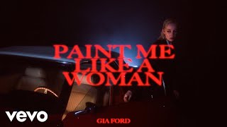 Gia Ford  Paint Me Like A Woman Official Music Video [upl. by Akers]