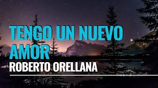 TENGO UN NUEVO AMOR  Roberto Orellana letra [upl. by Ellerehs]