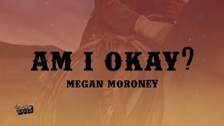 Megan Moroney  Am I Okay Lyrics [upl. by Aelhsa]