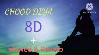 chood Diya 8D  slowed amp reverb song hindi song sad song songs sadsong [upl. by Willet]