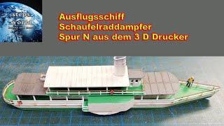 Ausflugsschiff Schaufelraddampfer Spur N aus dem 3 D Drucker und News zu H0 [upl. by Alberik]