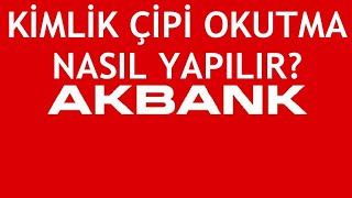 Akbank Kimlik Çipi Okutma Nasıl Yapılır [upl. by Manville]