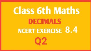 NCERT Maths class 6th chapter Decimal Ex 84 Q2 [upl. by Ecirtram]