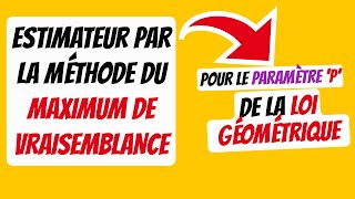 🚨Comment déterminer un estimateur par la méthode du maximum de vraisemblance  Cas loi géométrique [upl. by Ishmul333]