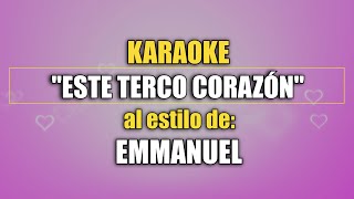 VLG Karaoke EMMANUEL  ESTE TERCO CORAZÓN Mejor versión [upl. by Nithsa]