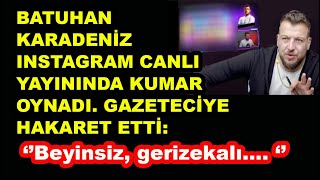 Batuhan Karadeniz canlı yayında kumar oynadı o gazeteciye hakaretler yağdırdı [upl. by Peer]