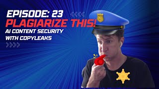 Episode 23 Plagiarize This  AI Content Security with Copyleaks [upl. by Krishnah]