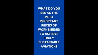 What do you see as the most important pieces of work needed to achieve truly sustainable aviation [upl. by Fauman]