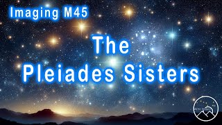 A New Beginning  Imaging Pleiades [upl. by Rehctelf]