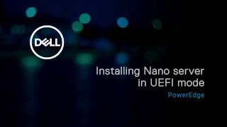 Installing Nano server in UEFI mode on Dell’s 13th generation of PowerEdge systems [upl. by Anigar]