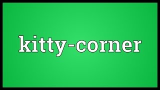 Kittycorner Meaning [upl. by Acissey984]