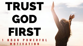 TRUST GOD FIRST  1 Hour Powerful Christian Motivation  Inspirational amp Motivational Video [upl. by Bilbe]