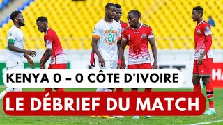 Débrief du Match Kenya 0 – 0 Côte dIvoire [upl. by Enelrahc]