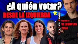 ¿A QUIÉN VOTAR desde la IZQUIERDA Elecciones europeas del 9J TYM cap41 [upl. by Htrowslle539]