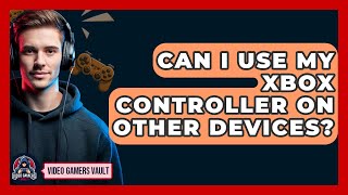 Can I Use My Xbox Controller on Other Devices  Video Gamers Vault [upl. by Tartaglia718]