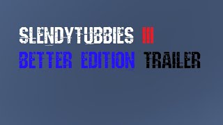 Slendytubbies 3 Better Edition Trailer [upl. by Ludovika]