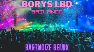 Borys LBD  Bailando BartNoize Remix [upl. by Ahsienauq]