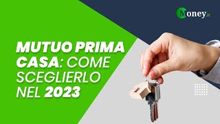 MUTUO PRIMA CASA come sceglierlo nel 2023 [upl. by Aizti]