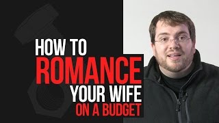 How to Romance Your Wife on a Budget  Practical Marriage Advice [upl. by Llerruj]