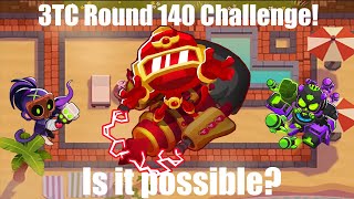 3TC Round 140 Challenge  BTD6 [upl. by Ardnoel]