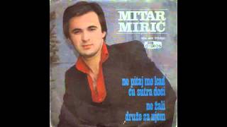 Mitar Miric  Ne zali druze za njom  Audio 1979 HD [upl. by Nirual]