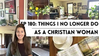 Ep 180 Things I No Longer Do As A Christian Woman 🙅🏻‍♀️ Living for Jesus  Biblical Womanhood [upl. by Theobald]