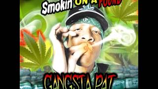 Gangsta Pat quotSmokin on a Poundquot 2012 [upl. by Sewel795]